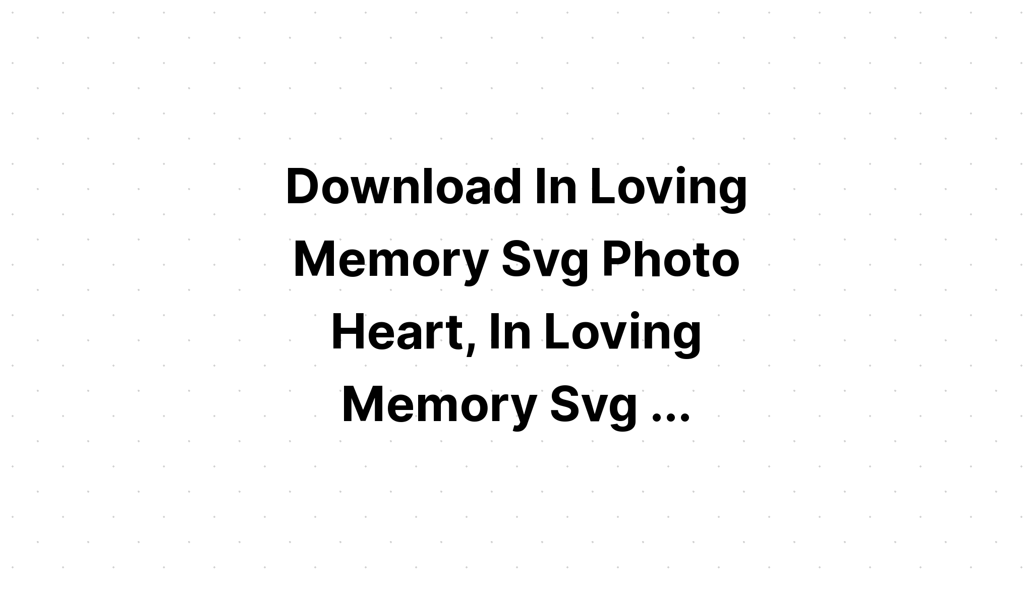 Download In Loving Memory Grief Svg SVG File